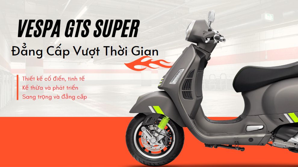 Vespa GTS Super - Đẳng Cấp Vượt Thời Gian