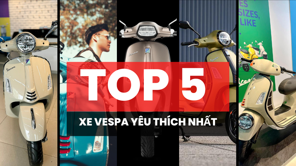 Top 5 mẫu Vespa được yêu thích nhất hiện nay