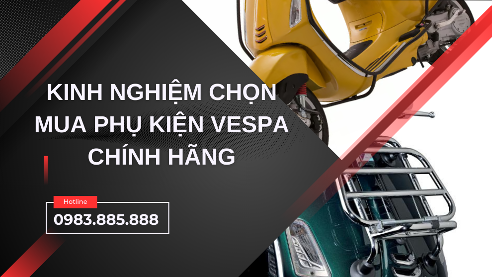 Kinh Nghiệm Chọn Mua Phụ Kiện Chính Hãng Cho Vespa