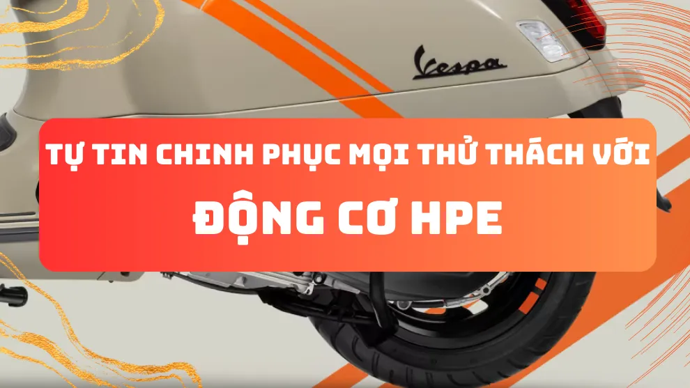 Động cơ HPE: Tự tin chinh phục mọi thử thách