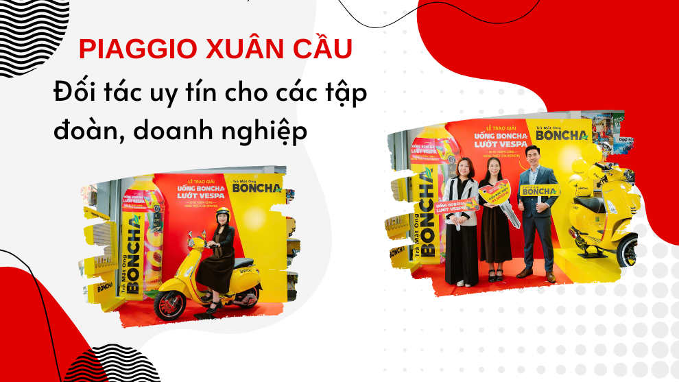 PIAGGIO XUÂN CẦU – ĐỐI TÁC UY TÍN CHO CÁC TẬP ĐOÀN, DOANH NGHIỆP