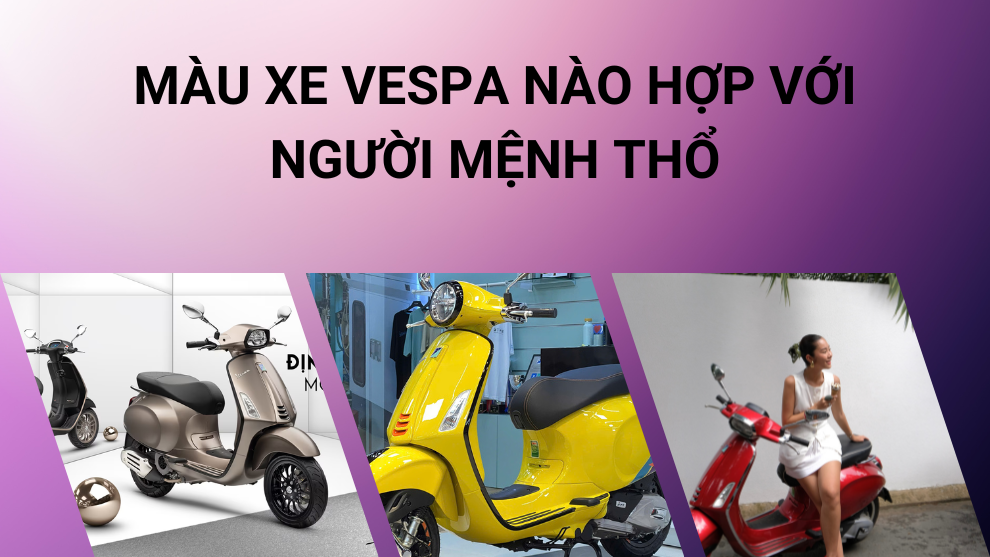 Lựa chọn màu xe Vespa cho người mệnh Thổ